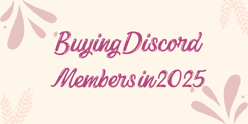 Buying Discord Members in 2025: Strategies for Successful Growth